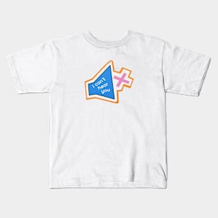 CANT HEAR YOU Kids T-Shirt